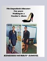 The Empathetic Educator: Ten Years Walking in a Teacher's Shoes