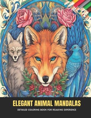 Elegant Animal Mandalas: Detailed Coloring Book for Relaxing Experience, 50 Pages, 8.5 x 11 inches - Evan T Hale - cover