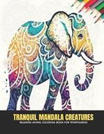 Tranquil Mandala Creatures: Relaxing Animal Coloring Book for Mindfulness, 50 Pages, 8.5 x 11 inches