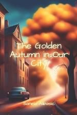 The Golden Autumn in Our City: About Autumn