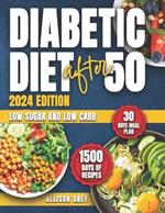 Diabetic Diet after 50: Comprehensive Guide to Managing Blood Sugar with 1500 Days of Low Sugar and Low Carb Nutritious Recipes: Expert-Designed 30 Days Meal Plan for Those Over 50