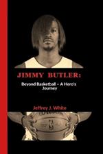 Jimmy Butler: Beyond Basketball - A Hero's Journey