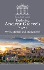 Exploring Ancient Greece's Legacy: Myths, Masters, and Monuments