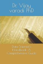 Data Scientist's Handbook: A Comprehensive Guide