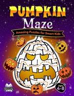 Pumpkin Maze: Amazing Puzzles for Smart Kids: Fun Halloween Mazes Activity Books for Kids Ages 4-8