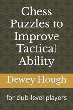 Chess Puzzles to Improve Tactical Ability: for club-level players