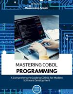 Mastering COBOL Programming: A Comprehensive Guide to COBOL for Modern Software Development