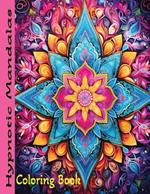 Hypnotic Mandalas: Coloring Book