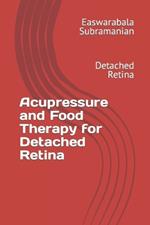 Acupressure and Food Therapy for Detached Retina: Detached Retina