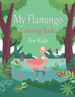 My Flamingo Coloring Book For Kids: Fun Coloring Book For Kids Ages 4-8 & 8-12