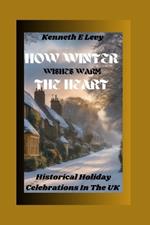 How Winter Wishes Warm the Heart: Historical Holiday Celebrations In The UK