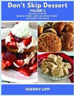 Don't Skip Dessert Volume 2: 50 Delicious Grain-Free and Gluten-Free Dessert Recipes