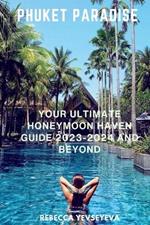 Phuket Paradise: Your Ultimate Honeymoon Haven Guide 2023-2024 and beyond