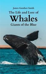 The Life and Lore of Whales: Giants of the Blue