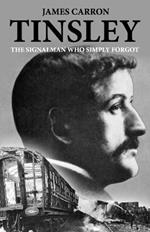 Tinsley - The Signalman who Simply Forgot