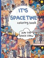 It's Space Time Coloring Book: Join the Space Crew