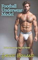 Football Underwear Model: A Jake Armstrong Gay Sex Novel