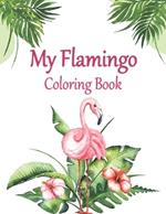 My Flamingo Coloring Book: A Unique Bird Illustrations Coloring Pages For Toddlers Kids 2-4, 4-8