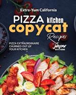 Extra-Yum California Pizza Kitchen Copycat Recipes: Pizza Extraordinaire Churned Out of Your Kitchen