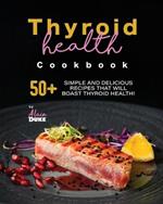 Thyroid Health Cookbook: 50+ Simple and Delicious Recipes That Will Boast Thyroid Health!