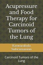 Acupressure and Food Therapy for Carcinoid Tumors of the Lung: Carcinoid Tumors of the Lung