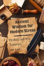 Ancient Wisdom for Modern Stress: Rediscovering Balance