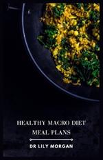 Healthy Macro Diet Meal Plans: Customizable and Delicious Recipes for Every Goal