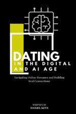Dating in the Digital and AI Age: Navigating Online Romance and Building Real Connections