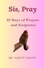 Sis, Pray: 25 Days of Prayers and Scriptures