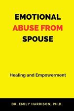 Emotional Abuse from Spouse: Healing and Empowerment