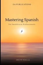 Mastering Spanish: For Healthcare Professionals OBGYN Edition