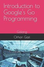 Introduction to Google's Go Programming: Golang