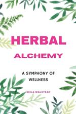 Herbal Alchemy: A Symphony of Wellness