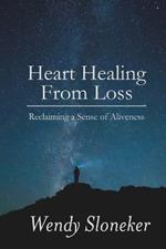 Heart Healing from Loss: Reclaiming a Sense of Aliveness