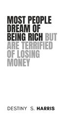 Most People Dream Of Being Rich But Are Terrified Of Losing Money