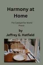 Harmony at Home: The Catalyst for World Peace