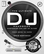 The Ultimate DJ Handbook: Mastering the Art of DJing: From Zero To Hero