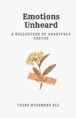 Emotions Unheard: A collection of heartfelt poetry