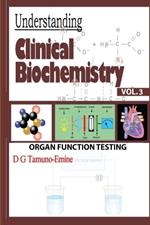 Understanding Clinical Biochemistry: Vol.3 Organ Function Testing