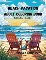 Beach Vacation Adult Coloring Book: Stress Relief