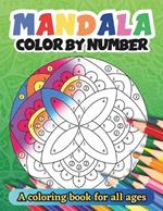 Mandala Color by Number: A coloring book for all ages - Easy, and Relaxing Coloring Pages