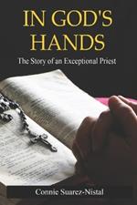 In God's Hands: The story of an Exceptional Priest