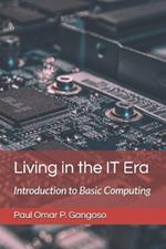 Living in the IT Era: Introduction to Basic Computing