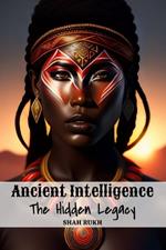 Ancient Intelligence: The Hidden Legacy
