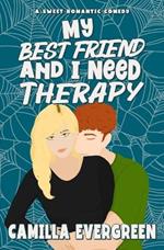 My Best Friend and I Need Therapy: A Sweet Romantic Comedy