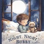 Night, Night, Bubby: A Rhyming Bedtime Book For Babies And Toddlers