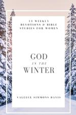 God in the Winter: 13 Weekly Devotions & Bible Studies for Women