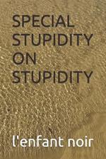 Special Stupidity on Stupidity