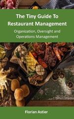 The Tiny Guide To Restaurant Management: Organization, Oversight and Operations Management