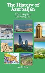 The History of Azerbaijan: The Caspian Chronicles